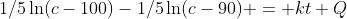 1/5\ln(c-100)-1/5\ln(c-90) = kt+Q