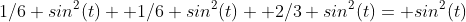 1/6 sin^2(t)+ 1/6 sin^2(t)+ 2/3 sin^2(t)= sin^2(t)