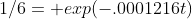 1/6= exp(-.0001216t)