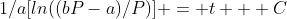 1/a[ln((bP-a)/P)] = t + C