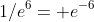 1/e^6= e^{-6}