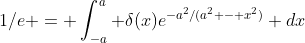 1/e = \int_{-a}^a \delta(x)e^{-a^2/(a^2 - x^2)} dx