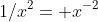 1/x^2= x^{-2}