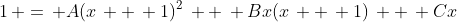 1\, =\, A(x\, +\, 1)^2\, +\, Bx(x\, +\, 1)\, +\, Cx