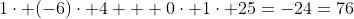 1\cdot (-6)\cdot 4 + 0\cdot 1\cdot 25=-24=76