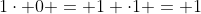 1\cdot 0 = 1 \cdot1 = 1