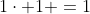 1\cdot 1 =1