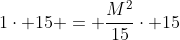 1\cdot 15 = \frac{M^2}{15}\cdot 15