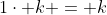 1\cdot k = k