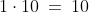 1\cdot10\:=\:10