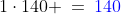 1\cdot140 \:=\:{\color{blue}140}