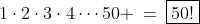 1\cdot2\cdot3\cdot4\cdots50 \:=\:\boxed{50!}