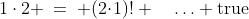 2.\;\;P(1)\!:\;\;1\cdot2 \:=\: (2\!\cdot\!1)! \quad\hdots \text{true}