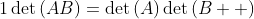 1\det\left(AB\right)=\det\left(A\right)\det\left(B  \right)