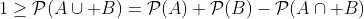 1\ge\mathcal{P}(A\cup B)=\mathcal{P}(A)+\mathcal{P}(B)-\mathcal{P}(A\cap B)