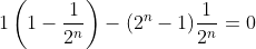 1\left(1-\frac{1}{2^n}\right)-(2^n-1)\frac{1}{2^n}=0
