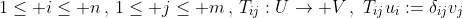 1\leq i\leq n\,,\,1\leq j\leq m\,,\,T_{ij}:U\rightarrow V\,,\,\,T_{ij}u_i:=\delta_{ij}v_j