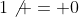 1\not = 0