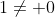 1\not= 0