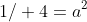 1\slash 4=a^2