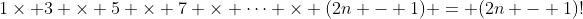 1\times 3 \times 5 \times 7 \times \dots \times (2n - 1) = (2n - 1)!
