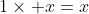 1\times x=x