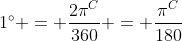 1^\circ = \frac{2\pi^C}{360} = \frac{\pi^C}{180}