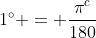 1^{\circ} = \frac{\pi^{c}}{180}