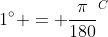 1^{\circ} = \frac{\pi}{180}^C