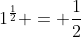 1^{\frac12} = \dfrac12