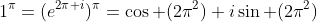 1^{\pi}=(e^{2\pi i})^{\pi}=\cos (2\pi^2)+i\sin (2\pi^2)