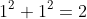 1^{2}+1^{2}=2
