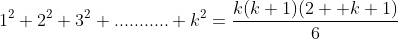 1^{2}+2^{2}+3^{2}+...........+k^{2}=\frac{k(k+1)(2  k+1)}{6}