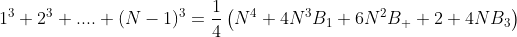 1^{3}+2^{3}+....+(N-1)^{3}=\frac{1}{4}\left(N^{4}+4N^{3}B_{1}+6N^{2}B_  {2}+4NB_{3}\right)