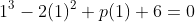 1^{3}-2(1)^{2}+p(1)+6=0