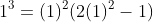 1^{3}=(1)^{2}(2(1)^{2}-1)