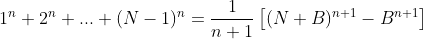 1^{n}+2^{n}+...+(N-1)^{n}=\frac{1}{n+1}\left[(N+B)^{n+1}-B^{n+1}\right]