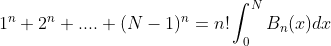 1^{n}+2^{n}+....+(N-1)^{n}=n!\int_{0}^{N}B_{n}(x)dx