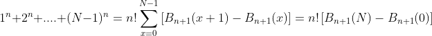 1^{n}+2^{n}+....+(N-1)^{n}=n!\sum_{x=0}^{N-1}\left[B_{n+1}(x+1)-B_{n+1}(x)\right]=n!\left[B_{n+1}(N)-B_{n+1}(0)\right]