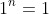 1^{n}=1