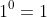 1^0=1