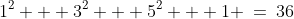 S(1)\!:\;1^2 + 3^2 + 5^2 + 1 \:=\:36\;\hdots\;\text{True!}