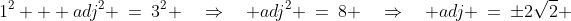 1^2 + adj^2 \:=\:3^2 \quad\Rightarrow\quad adj^2 \:=\:8 \quad\Rightarrow\quad adj \:=\:\pm2\sqrt{2} 