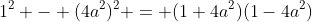 1^2 - (4a^2)^2 = (1+4a^2)(1-4a^2)