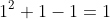 1^2+1-1=1