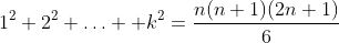 1^2+2^2+\ldots +k^2=\frac{n(n+1)(2n+1)}{6}