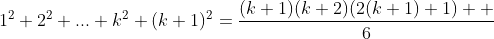 1^2+2^2+...+k^2+(k+1)^2=\frac{(k+1)(k+2)(2(k+1)+1)  }{6}