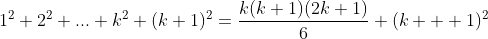 1^2+2^2+...+k^2+(k+1)^2=\frac{k(k+1)(2k+1)}{6}+(k+  1)^2