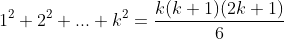 1^2+2^2+...+k^2=\frac{k(k+1)(2k+1)}{6}