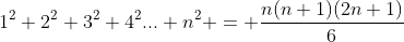 1^2+2^2+3^2+4^2...+n^2 = \frac{n(n+1)(2n+1)}{6}